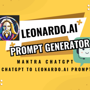 Mantra ChatGPT Hasilkan Prompt Leonardo.AI, Prompt Generator